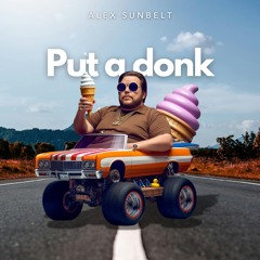 Alex Sunbelt - Put A Donk