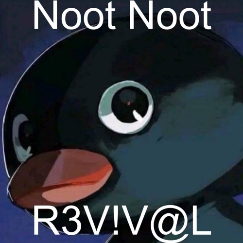 Noot Noot (R3V!V@L Edit)