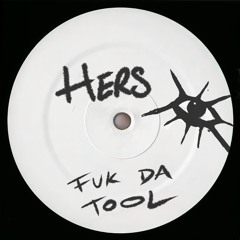 PREMIERE : HERS - Fuk Da Tool [HRS]