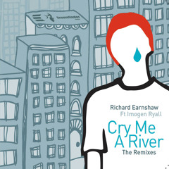 Cry Me A River (Richard Earnshaw Classic Dub) [feat. Imogen Ryall]