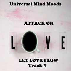 Let Love Flow Track 3 (Attack or Love)
