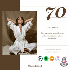 #70 Ausad Naised LIVE.Elina Kadaja-“Närvisüsteem suudab vastu võtta nii palju kui tal on tasakaalu.”