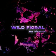 Wild Floral (Viremic Remix)