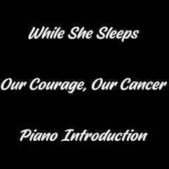 While She Sleeps - Our Courage Our Cancer (Piano Intro)