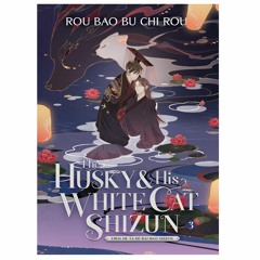 Read [pdf] Book The Husky and His White Cat Shizun: Erha He Ta De Bai Mao Shizun (Novel) Vol. 3