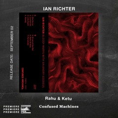 PREMIERE CDL \\ Ian Richter - Rahu & Ketu [Confused Machines] (2021)