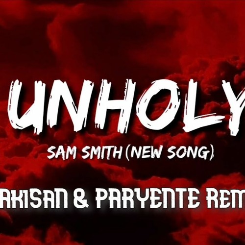 Sam Smith - Unholy (AkiSaN & PARYENTE Remix)