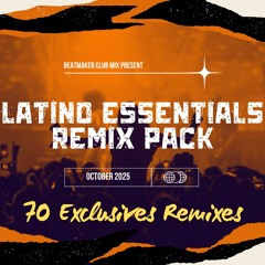 LATINO ESSENTIALS REMIX PACK - OCTOBER 2025 - 70 EXCLUSIVES REMIXES - DOWNLOAD