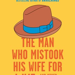 [PDF] Download The Man Who Mistook His Wife for a Hat: And Other Clinical