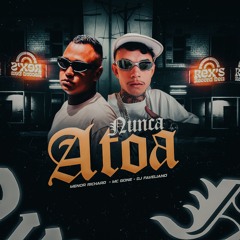 NUNCA ATOA - Menor Richard e MC Gone (DJ Faveliano)