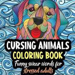 ⚡ PDF ⚡ Cursing Animals Coloring Book. Funny Swear Words for Stressed