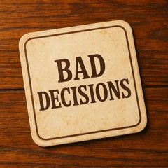 Bad Decisions