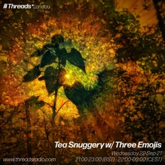 Tea-Snuggery Show #33 w/ ThreeEmoji (Threads*Landau) - 22-Sep-21