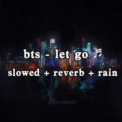 bts - let go (slowed + reverb + rain)