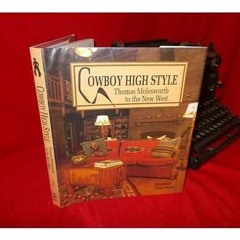 [GET] KINDLE 💘 Cowboy High Style: Thomas Molesworth to the New West by  Elizabeth Cl