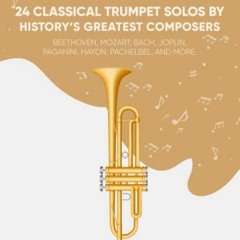 Read [PDF EBOOK EPUB KINDLE] 24 Classical Trumpet Solos By History's Greatest Compose