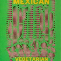 🍨(Online) PDF [Download] The Mexican Vegetarian Cookbook 400 authentic everyday recipes for the 🍨