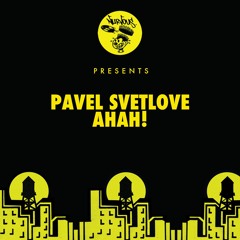 Pavel Svetlove - Ahah!