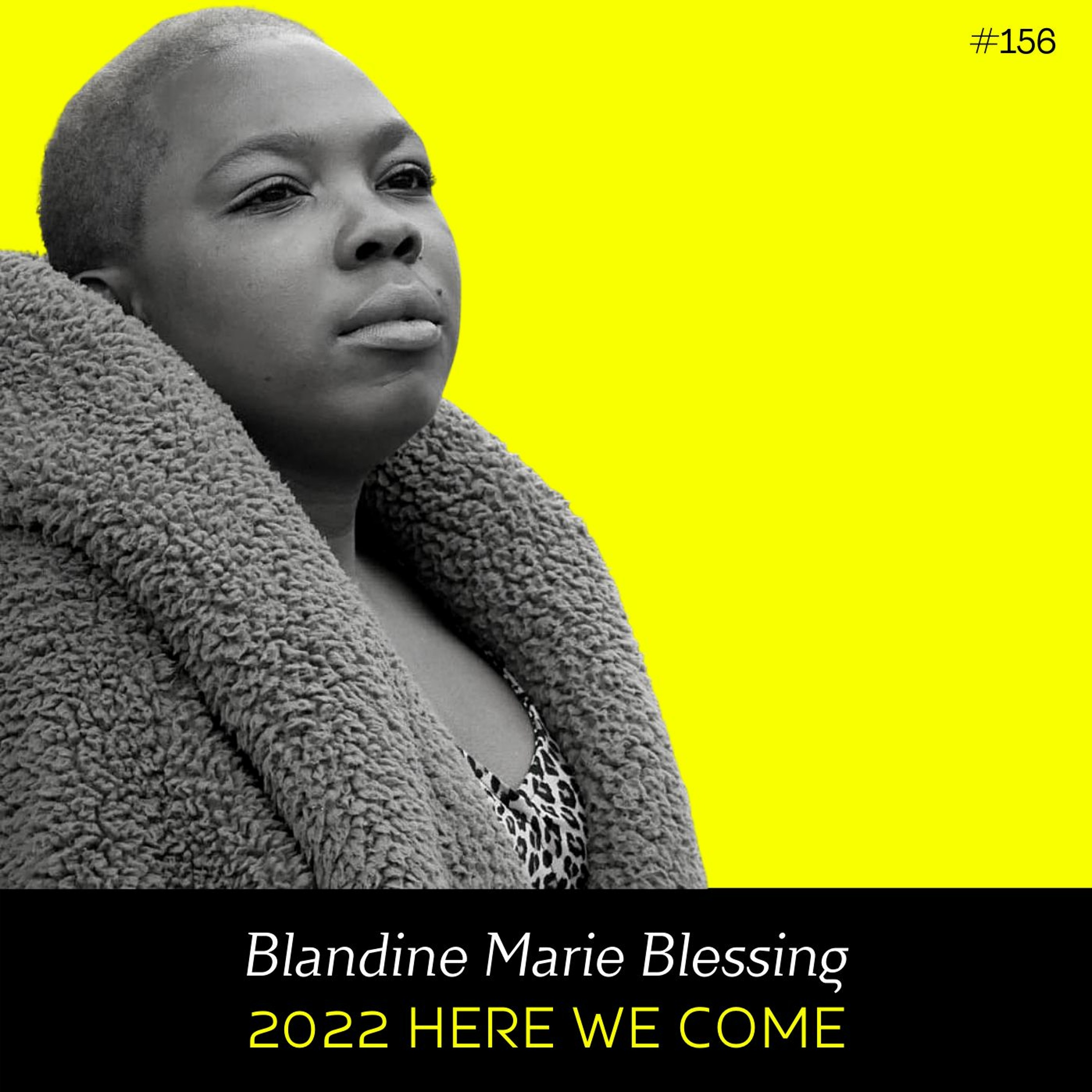 Ep 156- 2022 Here we Come (w/ Blandine Marie Blessing)