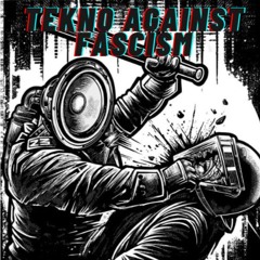 TEKNO AGAINST FASCISM