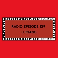 Circoloco Radio 139 - Luciano