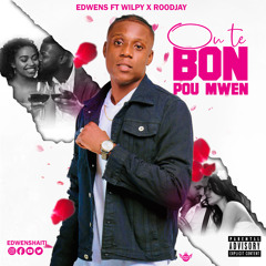 OU te Bon pou mwen (Edwens ft Wilpy x Roodjay)