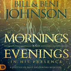 [VIEW] PDF √ Mornings and Evenings in His Presence: A Lifestyle of Daily Encounters w