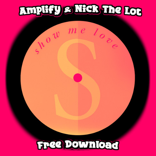 ROBIN S - SHOW ME LOVE (AMPLIFY & NICK THE LOT BOOTLEG)(FREE DL)