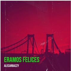 ERAMOS FELICES - ALECARBAZZY