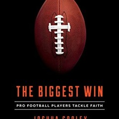 [VIEW] [PDF EBOOK EPUB KINDLE] The Biggest Win: Pro Football Players Tackle Faith by  Joshua Cooley