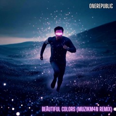 OneRepublic - Beautiful Colors (Muzikm4n B Remix)