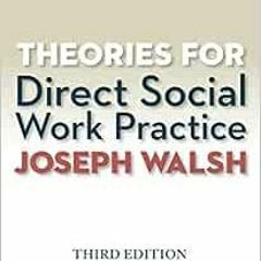 [READ] PDF EBOOK EPUB KINDLE Theories for Direct Social Work Practice by Joseph Walsh