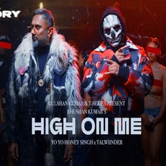 HIGH ON ME - Yo Yo Honey Singh x Talwiinder x Glory (0fficial Mp3)