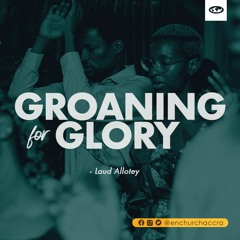 Groaning For Glory || Laud Allotey || 18th Aug 2023