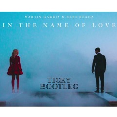 In The Name Of Love - Ticky Bootleg (FREE DOWNLOAD)