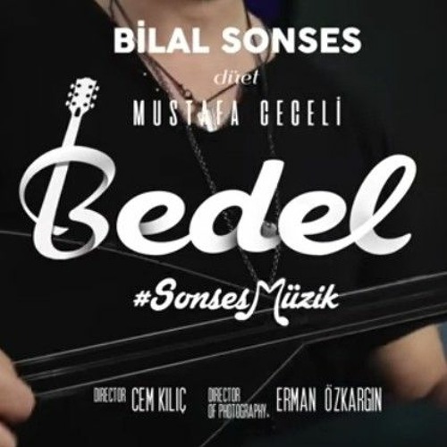 Stream Bilal Sonses & Mustafa Ceceli - Bedel (Akustik) #sonsesmüzik.mp3 by  Sârâ Sóòs | Listen online for free on SoundCloud