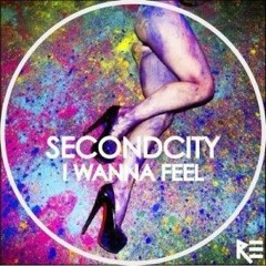 Secondcity - I Wanna Feel - SK  REMIX