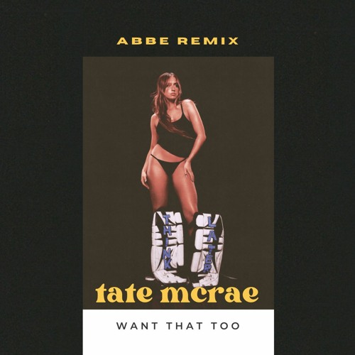 Tate Mcrae - want that too (Abbe Remix)