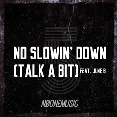 No Slowin' Down (Talk A Bit)[feat. June B]