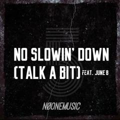 No Slowin' Down (Talk A Bit)[feat. June B]