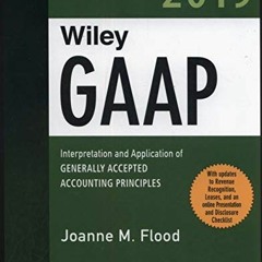 [View] EBOOK EPUB KINDLE PDF Wiley GAAP 2019: Interpretation and Application of Generally Accepted A
