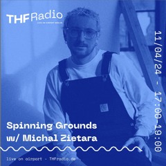 Spinning Grounds I w/ Michal Zietara @ THF Radio, 11/04/24