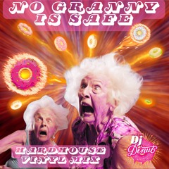 ‘The No Granny is Safe’ Hard and Filthy Hardhouse full vinyl mix - DJ Donut