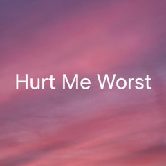 Hurt Me Worst