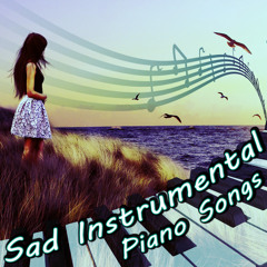 Sad Instrumental Piano Songs – Sentimental Journey for Broken Heart, Music That Will Make You Cry, Sad Love Songs for Melancholic Evening with Glass of Wine, Sad Life, Sad Story, Sad Piano