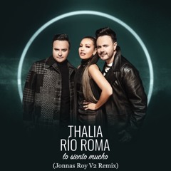 Thalia Feat Rio Roma - Lo Siento Mucho (Jonnas Roy V2 Remix)