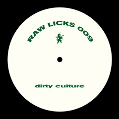 Dirty Culture - Raw Licks 009 (Original Mix) [Bandcamp Exclusive]