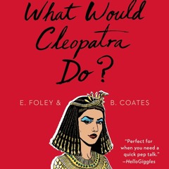 ✔Read⚡️ What Would Cleopatra Do?: Life Lessons from 50 of History's Most Extraordinary
