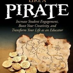 PDF Teach Like a Pirate: Increase Student Engagement Boost Your Creativity and Transform Your Life a
