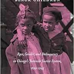 VIEW KINDLE PDF EBOOK EPUB The Criminalization of Black Children: Race, Gender, and D